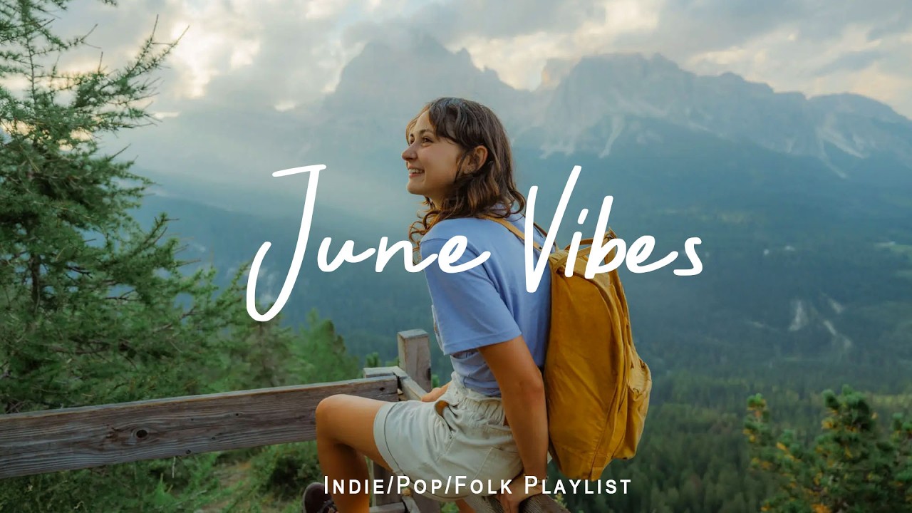 June Vibes | Happy Energy Music to Start Your Day Right | Best Indie/Pop/Folk/Acoustic Playlist