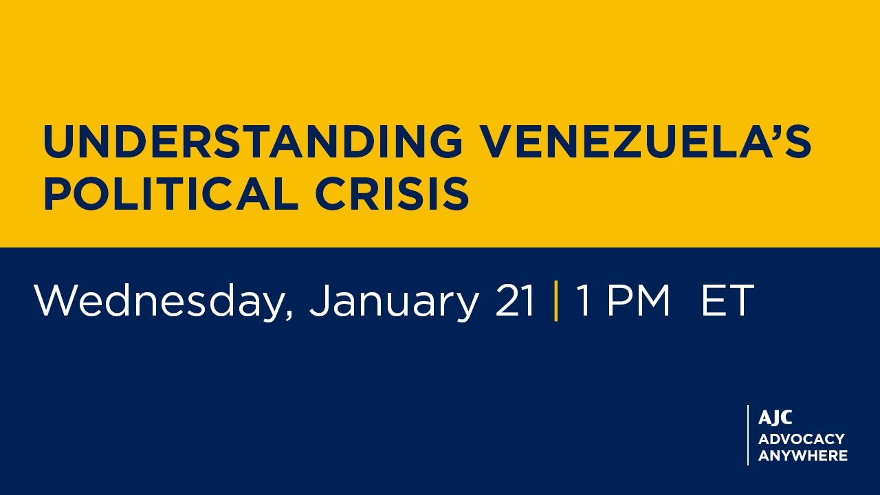 Understanding Venezuela’s Political Crisis and Impact on Jewish Life & Israel--AJC Advocacy Anywhere