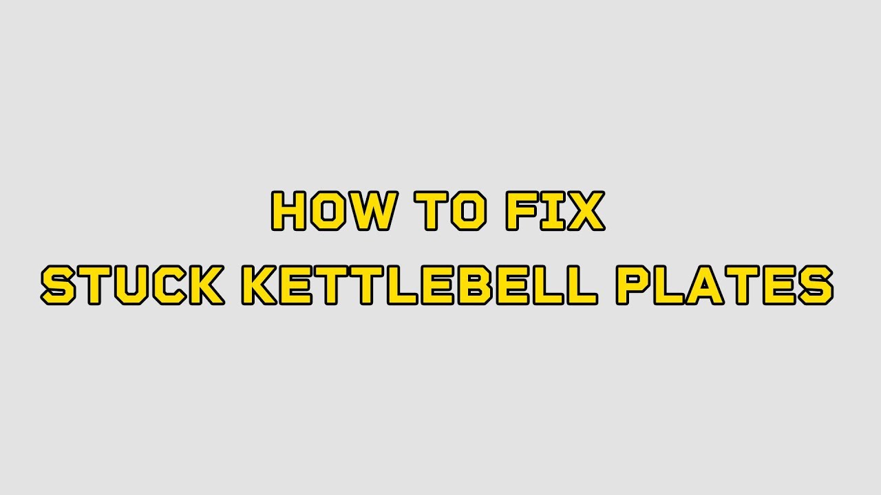 How to fix stuck kettlebell plates