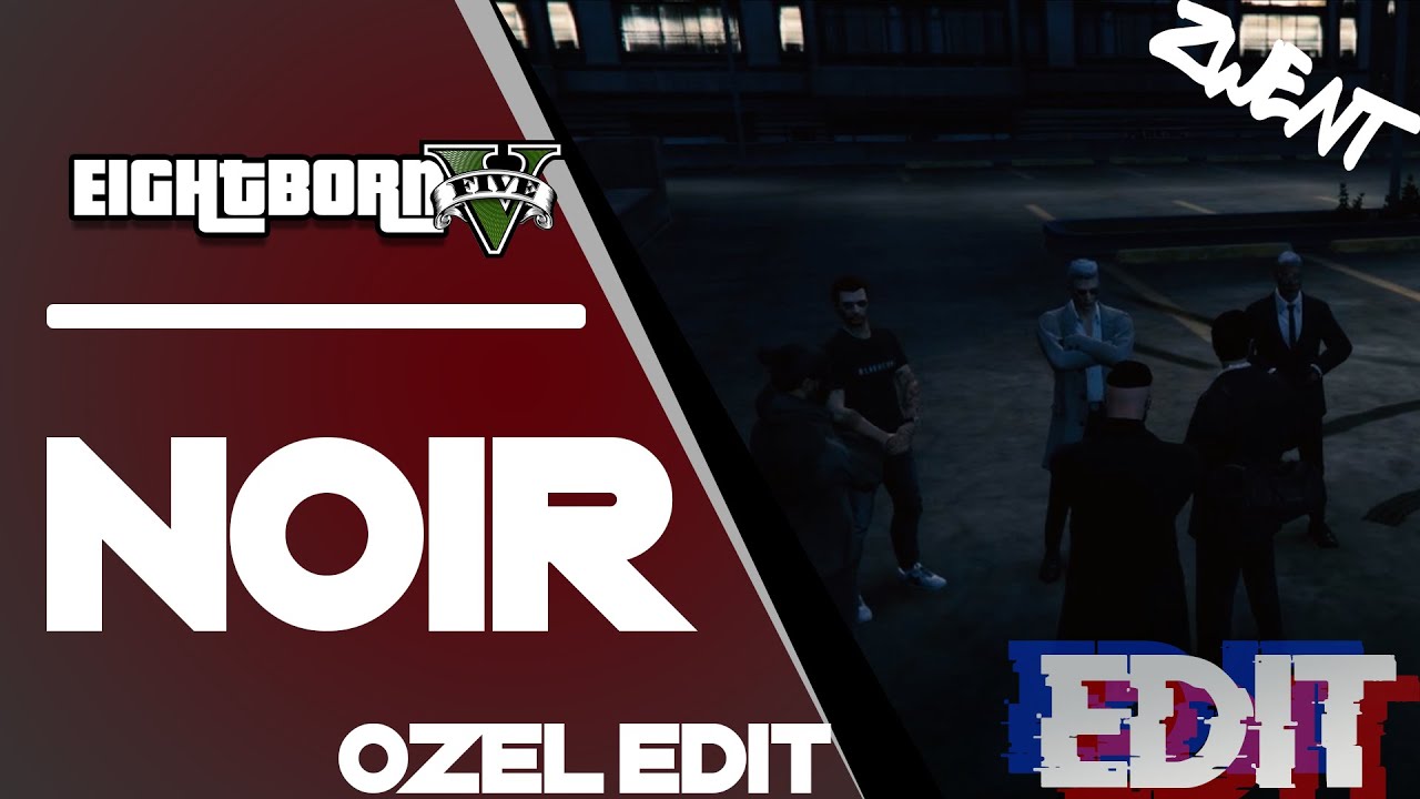 Eightborn V - Gta V RP - NOIR - Edit - NOIR Özel Edit