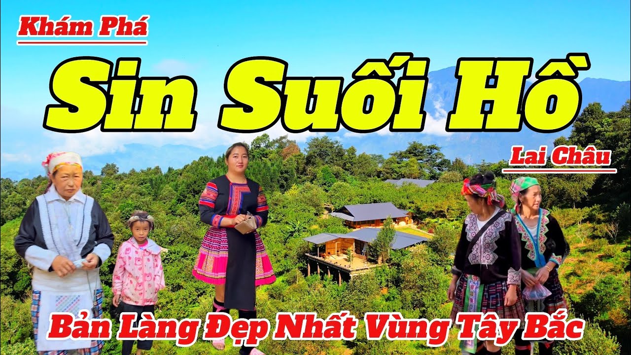 Kh&aacute;m Ph&aacute; Sin Suối Hồ - Lai Ch&acirc;u 2025 | Bản L&agrave;ng Đẹp Nhất T&acirc;y Bắc | Hướng Dẫn Chi Tiết V&agrave; Mới Nhất