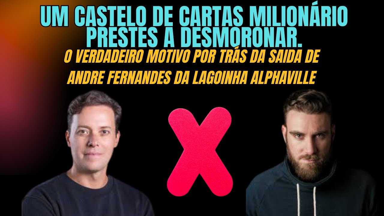 O VERDADEIRO MOTIVO POR TRÁS DA SAIDA DE ANDRE FERNANDES DA LAGOINHA ALPHAVILLE