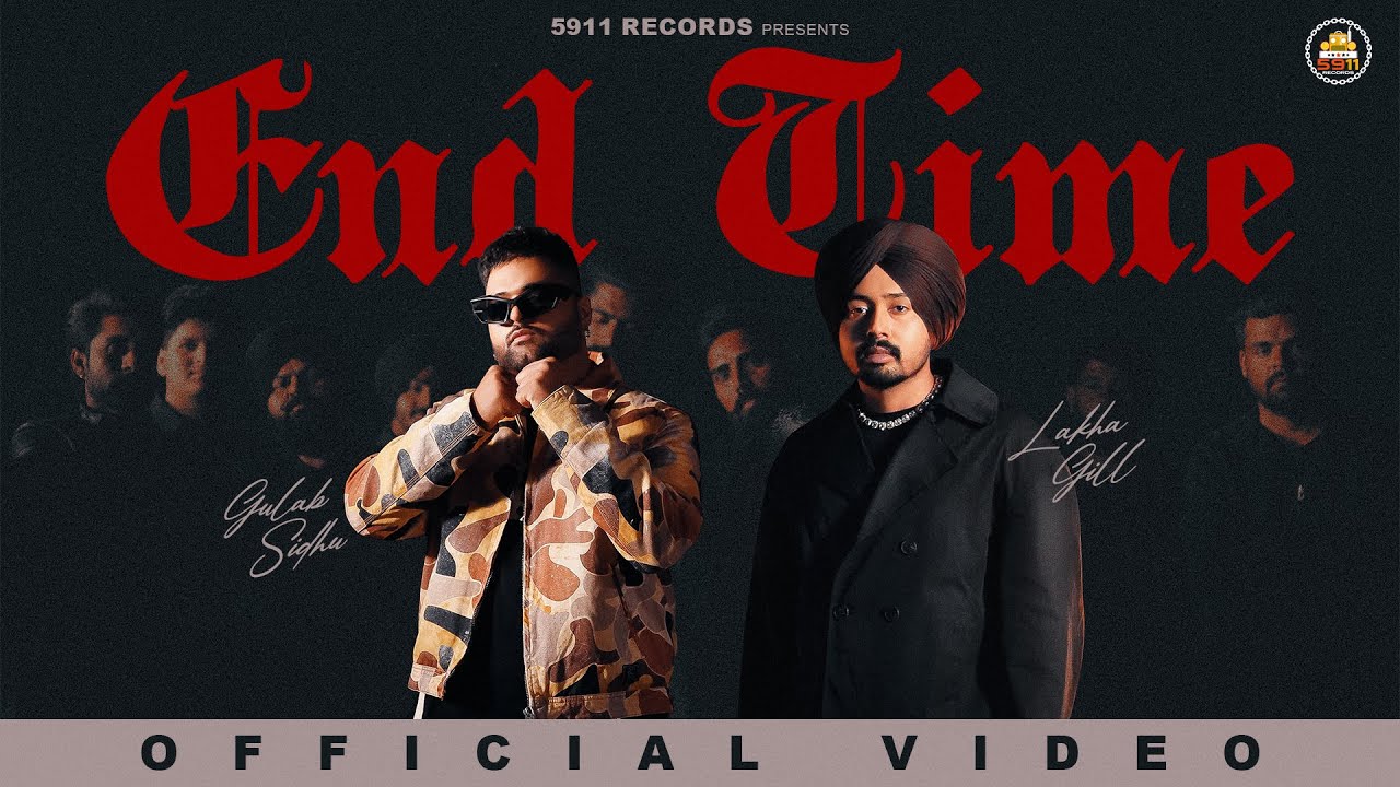 End Time (Official Video) : Lakha Gill | Gulab Sidhu | Jashan Inder | New Punjabi Song 2025