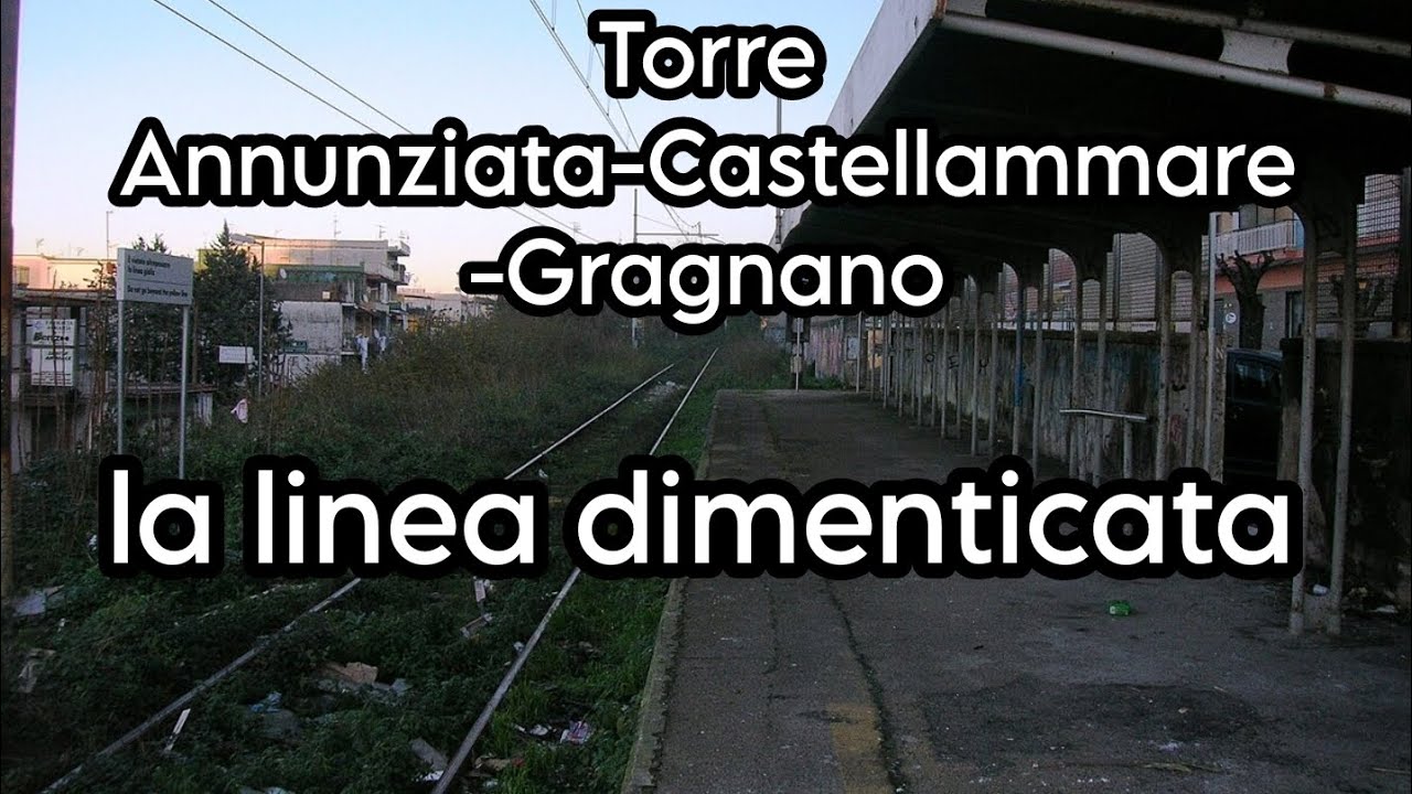 Ferrovia Torre Annunziata - Castellammare - Gragnano. La Linea Dimenticata