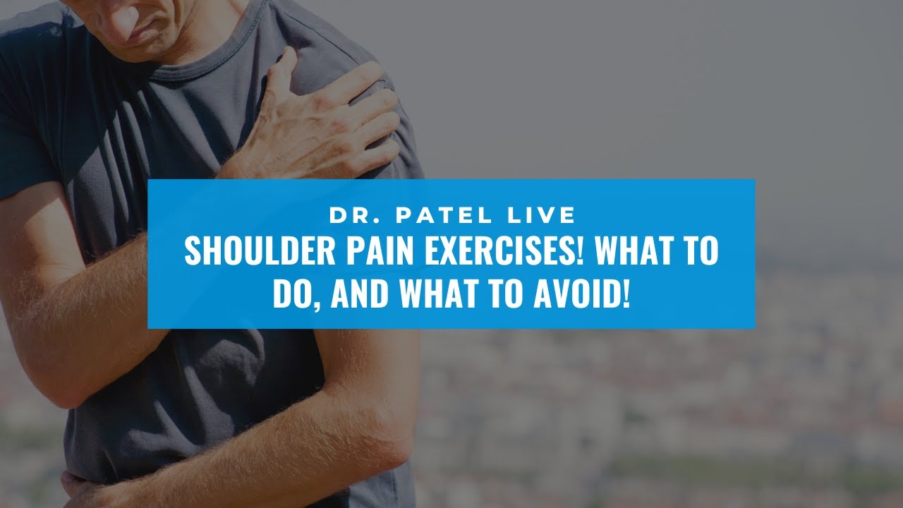 Dr. Patel LIVE: Shoulder Pain Exercises! What to do, and what to avoid!