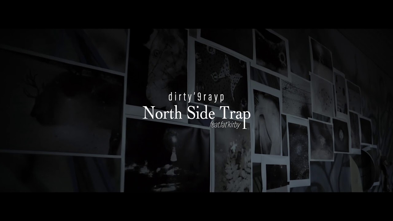 dirty'9rayp-NorthSideTrap ft. fat'kirby 【official Music Video】