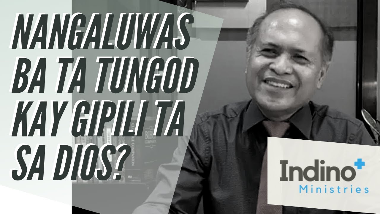 Nangaluwas ba ta tungod kay gipili ta sa Dios? - Mario Indino