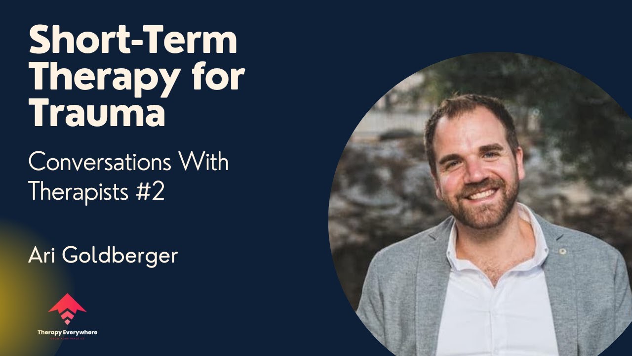 Short-Term Therapy for Trauma | Ari Goldberger | Conversations with Therapists #2