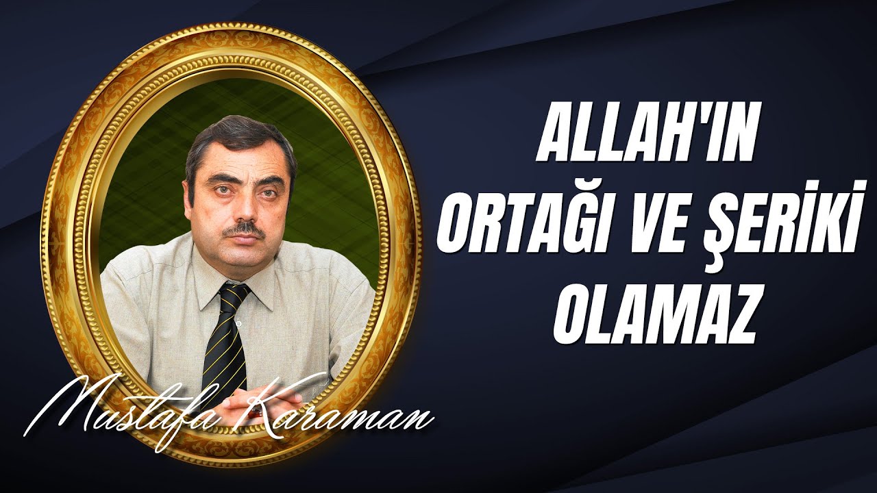 Mustafa Karaman - Allah'ın Ortağı ve Şeriki Olamaz