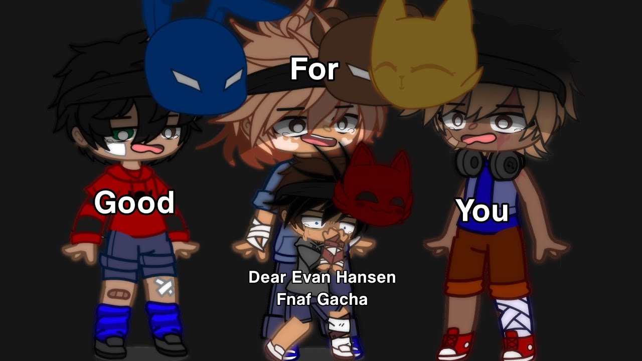 //Good for You//Dear Evan Hansen//Gacha Fnaf//My Au//Short Music Video//