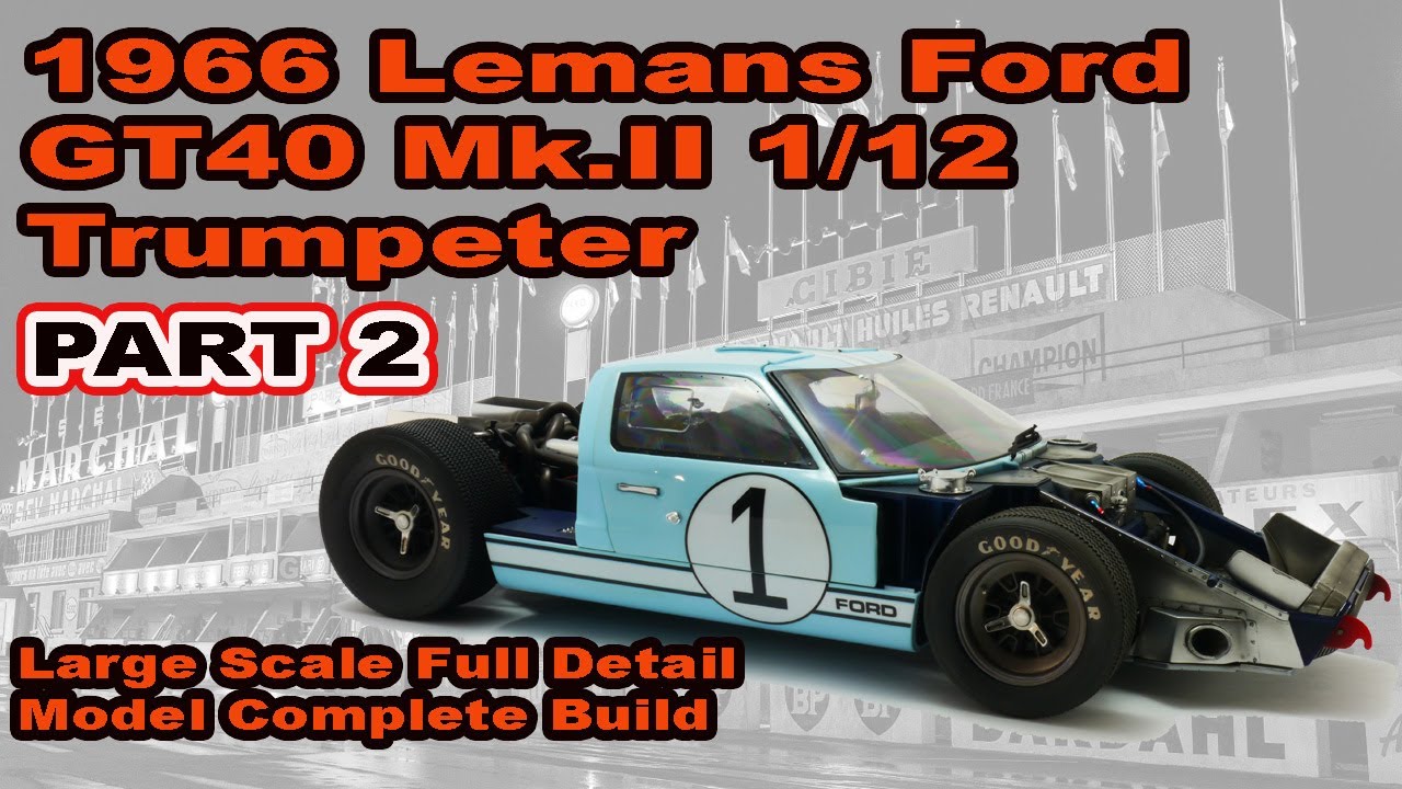 [auto Le Mans Series] 1966 Ford GT40 Mk II 1/12 Trumpeter, Race Car Model Complete Build Part 2