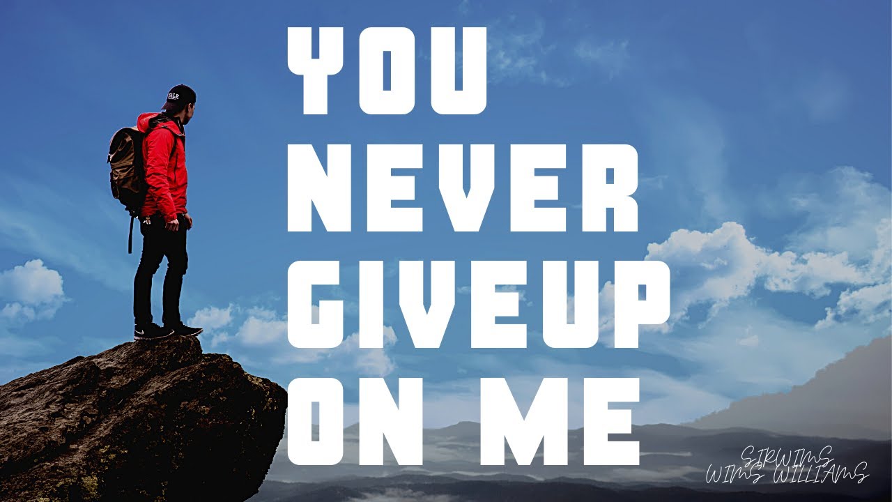 NEVER GIVE UP