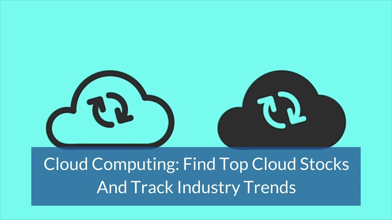 Cloud Computing: Find Top Cloud Stocks And Track Industry Trends