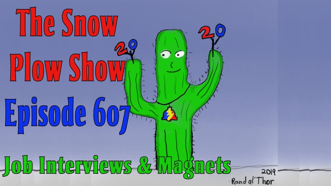 The Snow Plow Show Episode 607 – Job Interviews and Magnets