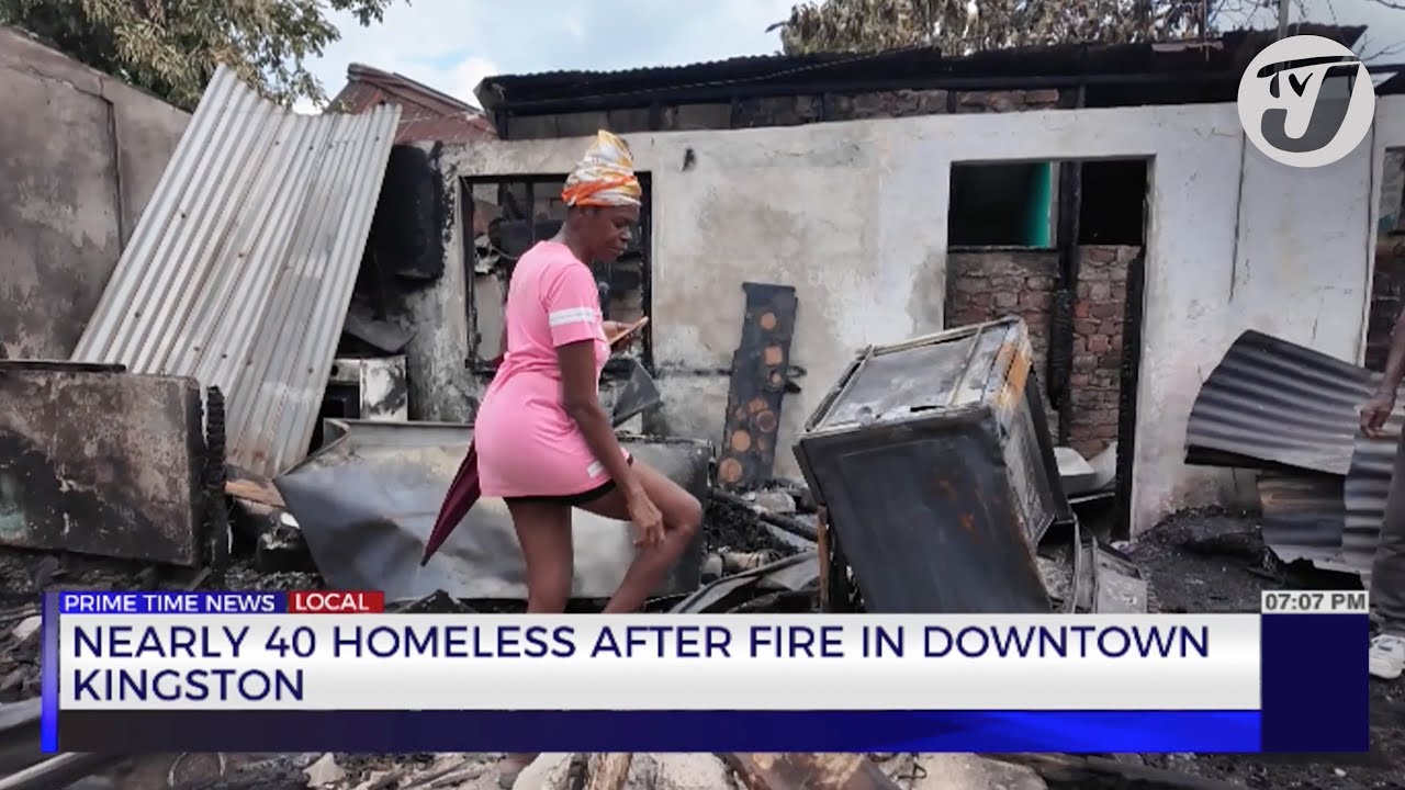 Nearly 40 Homeless after Fire in Downtown Kingston | TVJ News