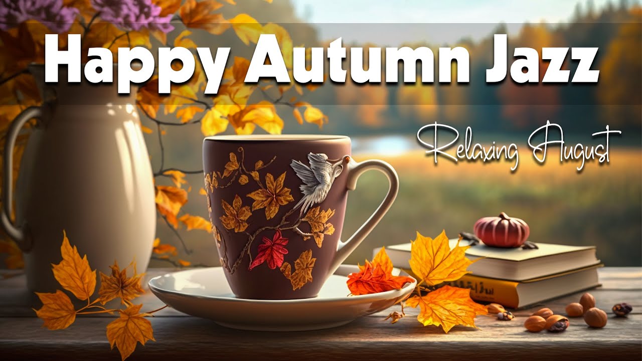 Happy Autumn Jazz ☕ Lightly Autumn Jazz and Elegant August Bossa Nova Music for Uplift your mood