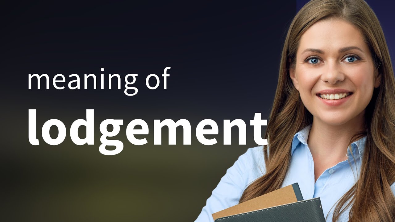 Lodgement &mdash; LODGEMENT definition