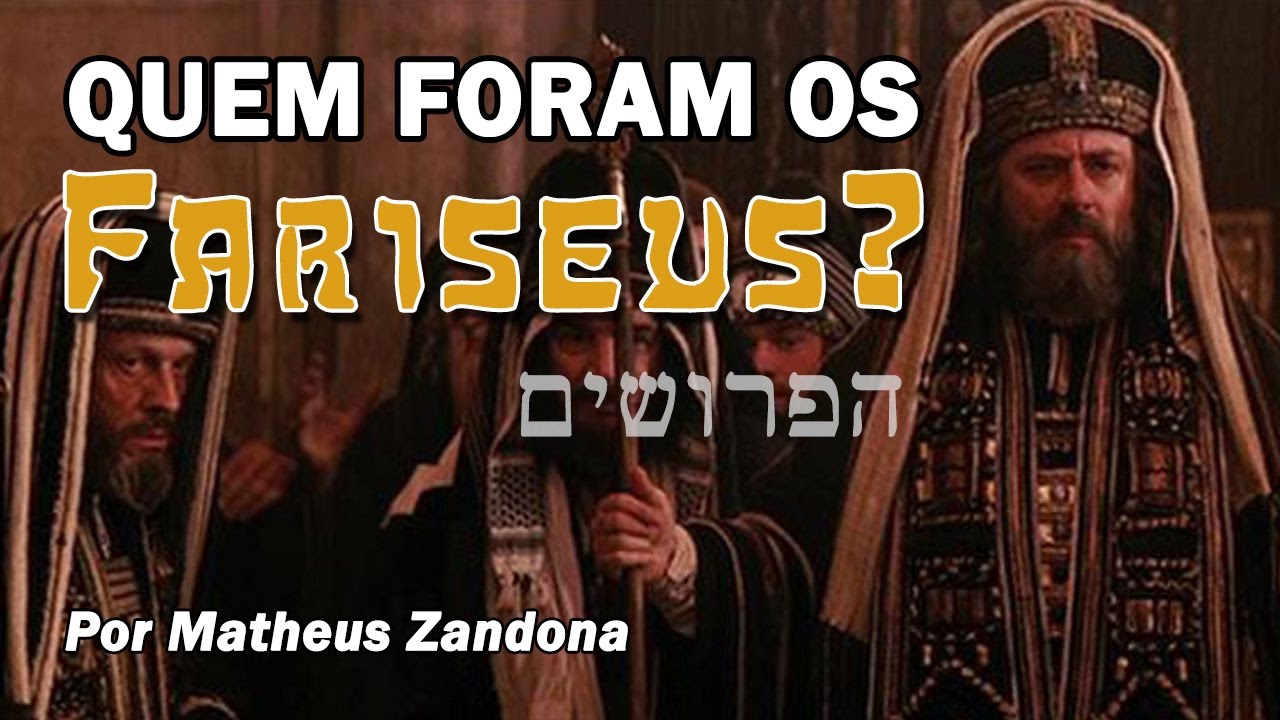 Quem realmente foram os Fariseus? - Prof. Matheus Zandona
