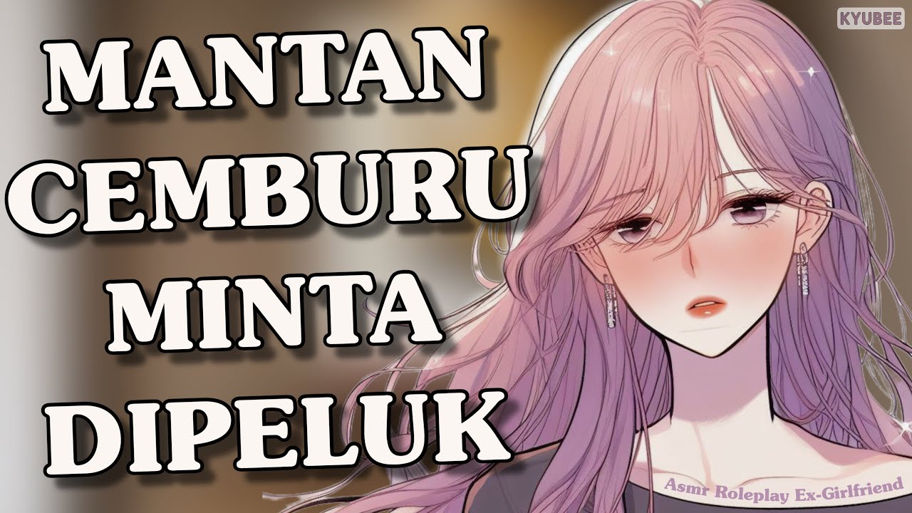 Mantan Cemburu Minta Dipeluk | ASMR ex Girlfriend | Asmr Mantan Pacar | Audio Cewek | Suara Cewek