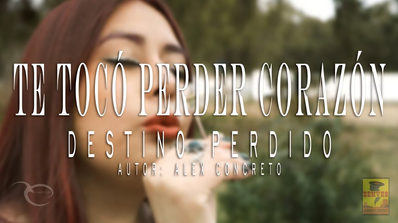 Destino Perdido - Te Tocó Perder Corazón ( Video Oficial )