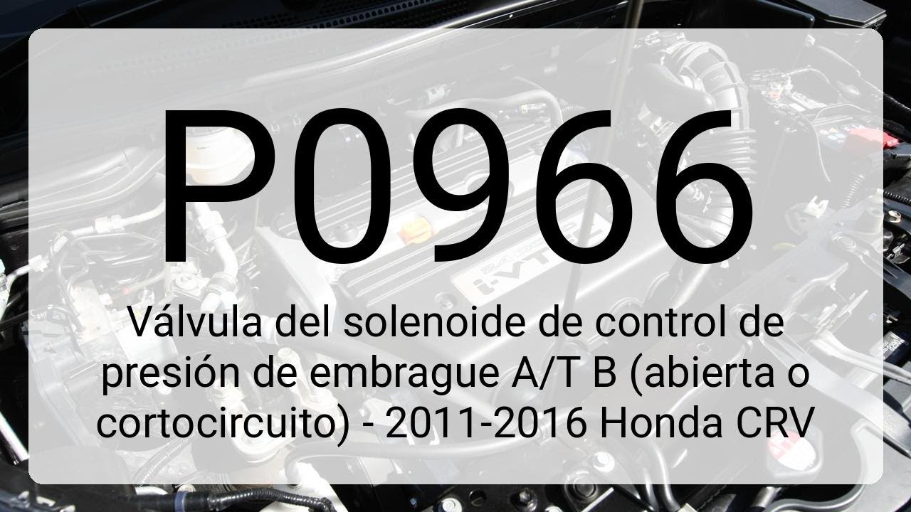 DTC P0966: V&aacute;lvula del solenoide de control de presi&oacute;n de embrague A/T B (abierta o cortocircuito...