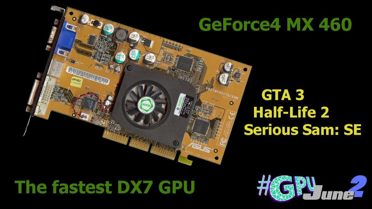 Geforce4 MX 460 - Playing GTA3, Half-Life 2, Serious Sam: SE #GPUJune2