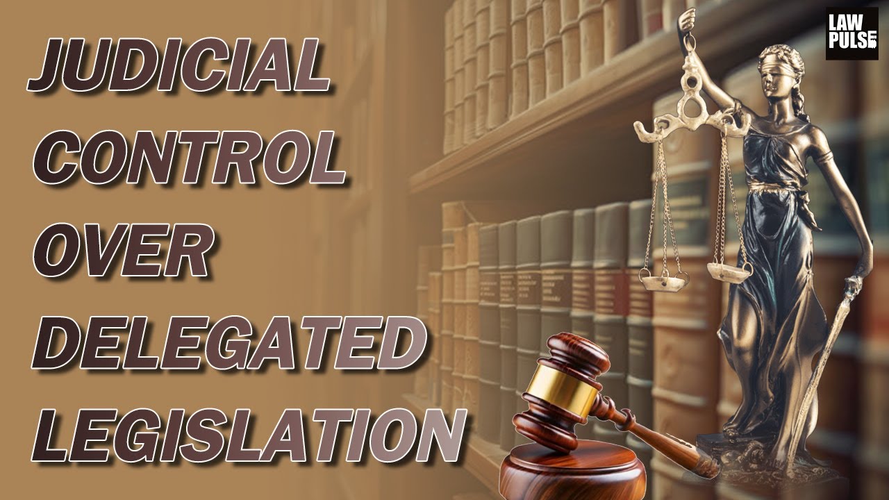 Judicial Control Over Delegated Legislation.