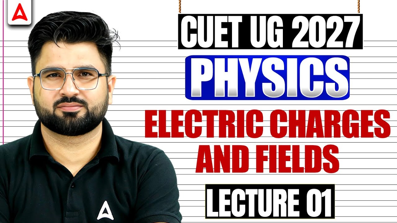 CUET Physics 2027 | Electric Charges and Fields Part 01 | CUET Science Preparation 2027