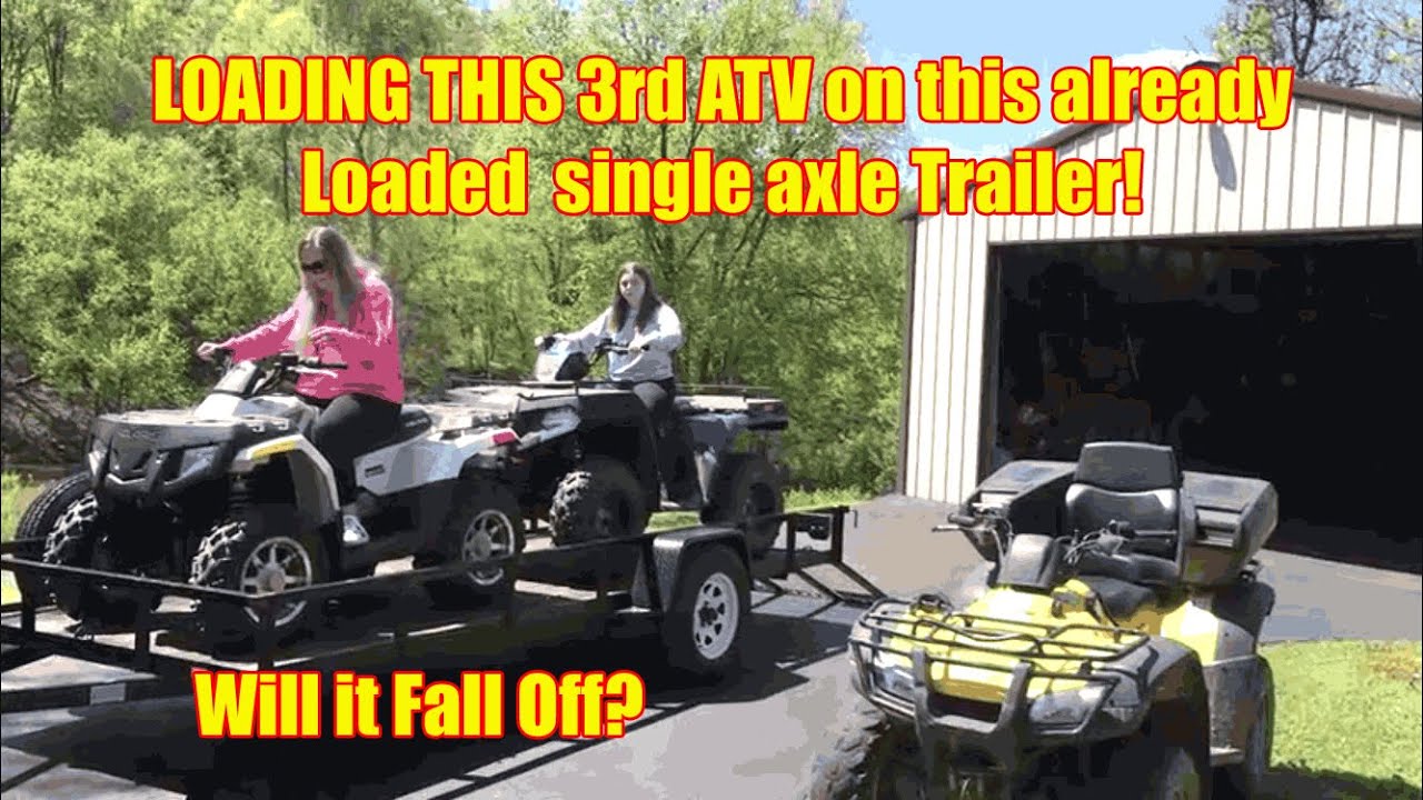 Loading a 3rd ATV to this already loaded single axle trailer!