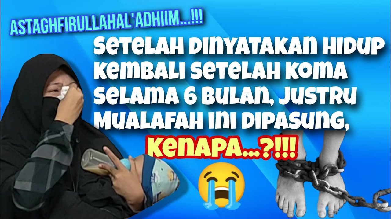 SETELAH DINYATAKAN HIDUP KEMBALI JUSTRU MUALAFAH INI DIPASUNG, KENAPA?