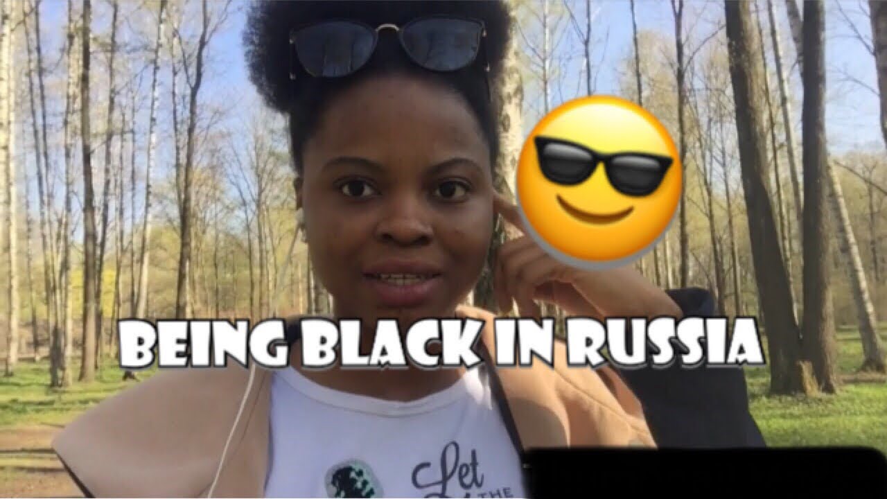 BEING BLACK IN RUSSIA!
