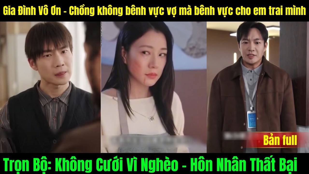 Không Cưới Vì Nghèo - Hôn Nhân Thất Bại - Gia Đình Vô Ơn - Chồng không bênh vực vợ mà bênh vực em