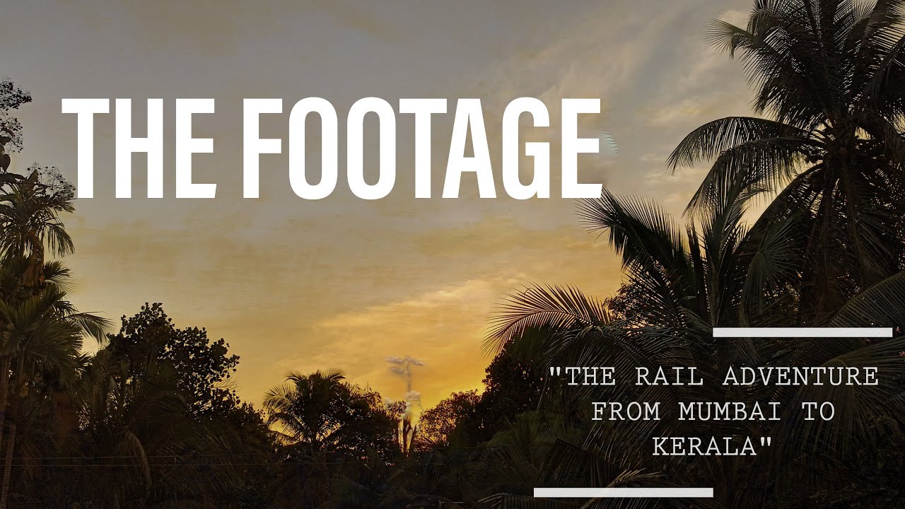 The Footage - Rail Adventure from Mumbai to Kerala | Invincible Ramblings