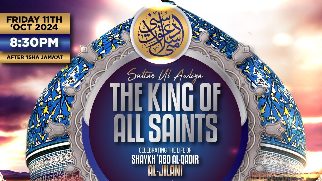 Sultan Ul Awliya - The King of All Saints - Shaykh 'Abd Al-Qadir Al-Jilani رضي الله عنه