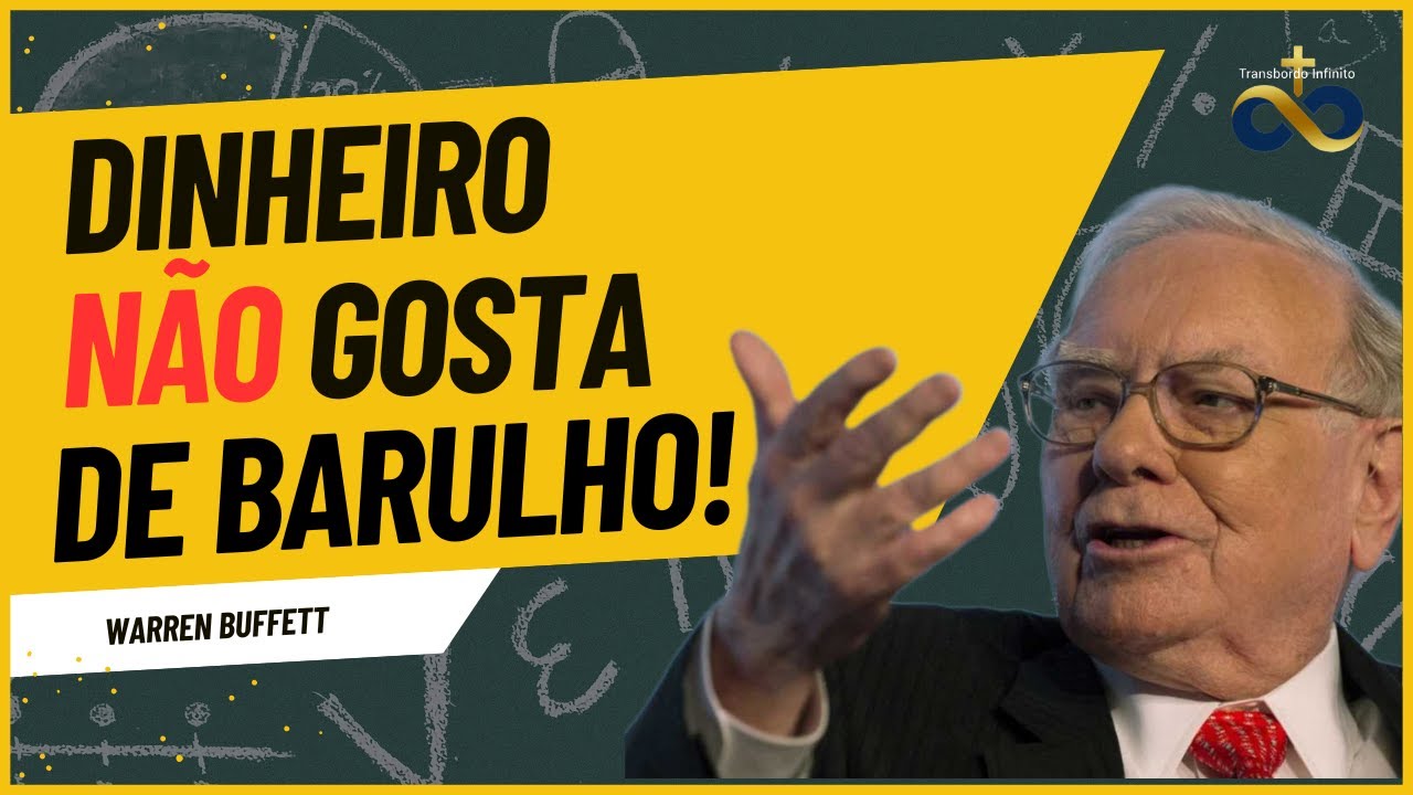 Dinheiro Não Gosta de Barulho - Warren Buffett