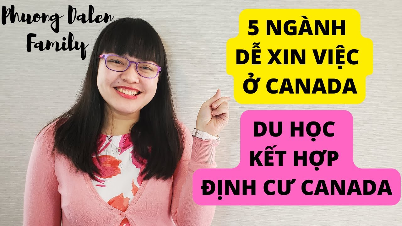 🇨🇦[453] 5 NGÀNH DỄ XIN VIỆC, XIN ĐỊNH CƯ Ở CANADA | Canada có công nhận bằng Việt Nam |Du học Canada