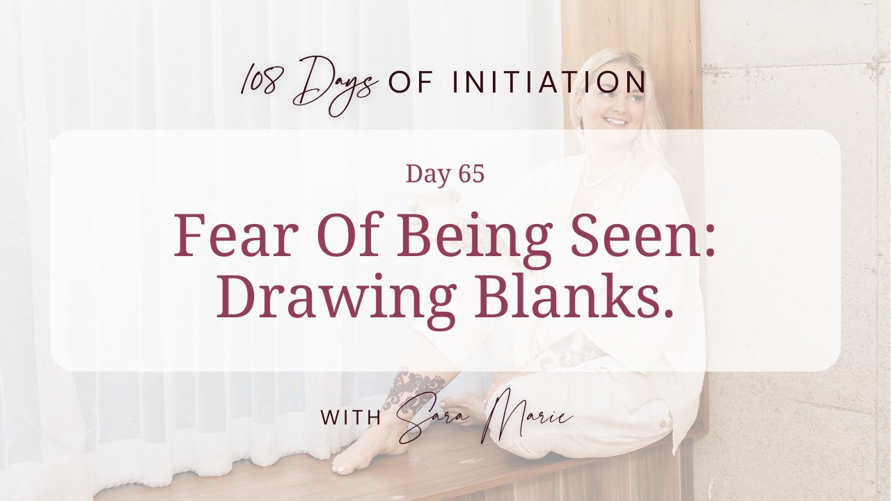 108 Days Of Initiation - Day 65 / Fear Of Being Seen: Drawing Blanks.
