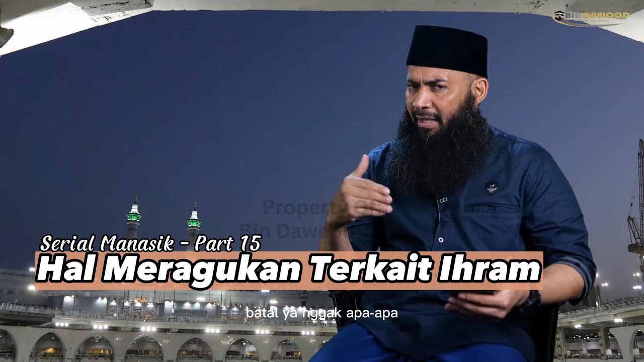 Serial Manasik Part 15 - Hal Meragukan Terkait Ihram