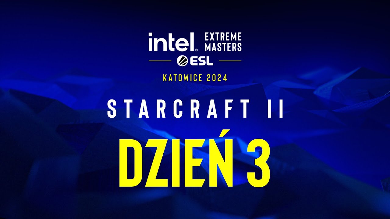 Intel Extreme Masters Katowice - StarCraft II - DZIEŃ 3