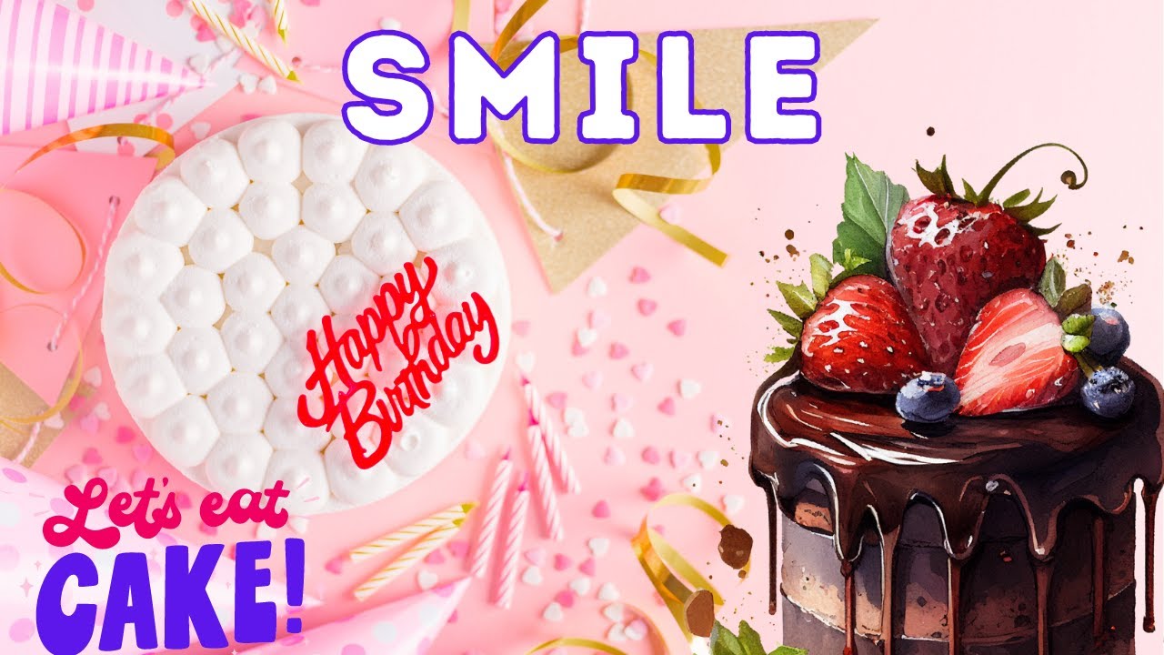 Happy Birthday Smile, Birthday of Smile, Best Birthday Wishes, hbd