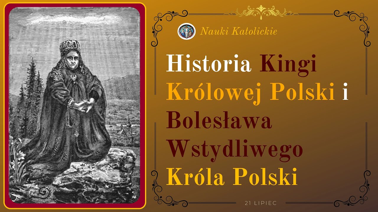 Historia Kingi Królowej Polski i Bolesława Wstydliwego Króla Polski | 21 Lipiec