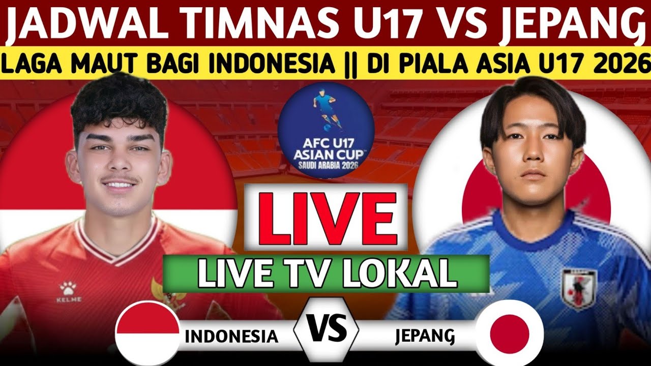 RESMI LIVE TV LOKAL INILAH JADWAL TIMNAS U17 INDONESIA VS JEPANG DIPIALA ASIA U17 2026