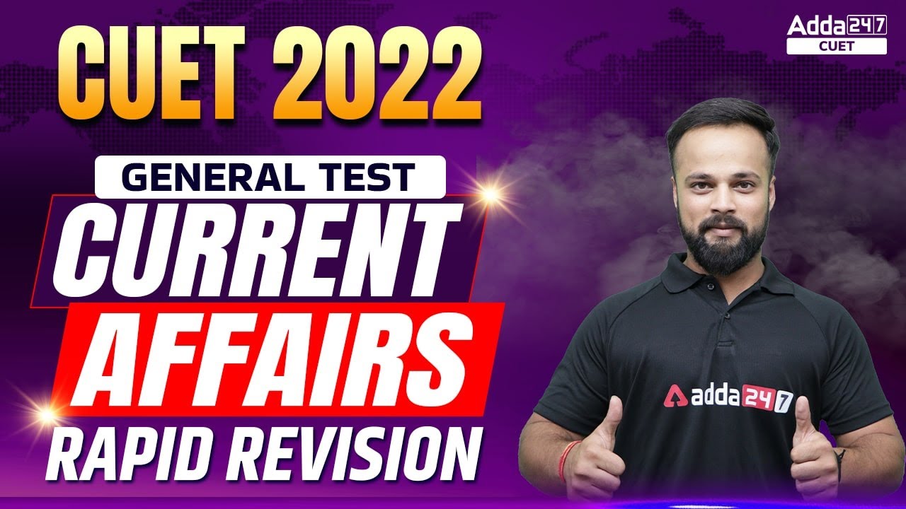 CUET 2022  | Current affairs | General Test Rapid Revision