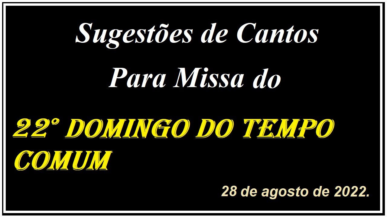 Sugestões de Cantos para Missa do 22° DOMINGO DO TEMPO COMUM