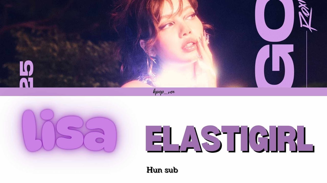 LISA-Elastigirl magyarul/HUN sub (Color Coded Lyrics)