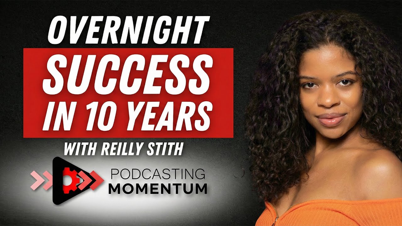 The Truth About Overnight Success: 10 Years in the Making with Reilly Stith