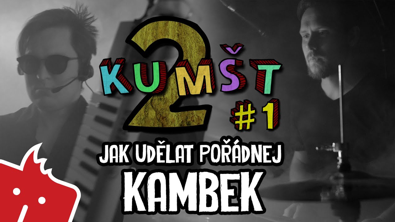 Kumšt II #1: Jak udělat pořádnej KAMBEK