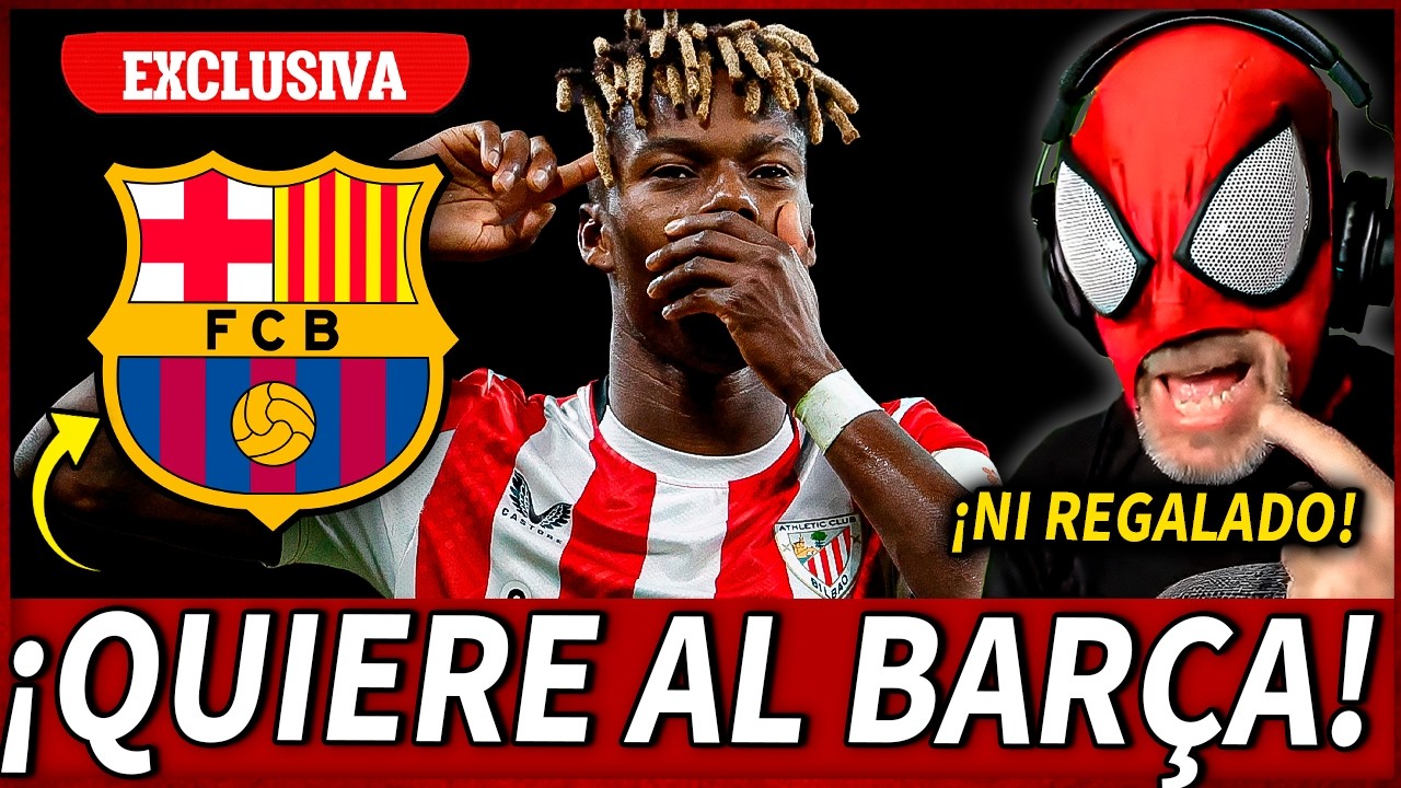 🚨EXCLUSIVA: EL ENTORNO de NICO WILLIAMS REVELA que ESTÁ HUNDIDO por NO FICHAR por EL BARÇA