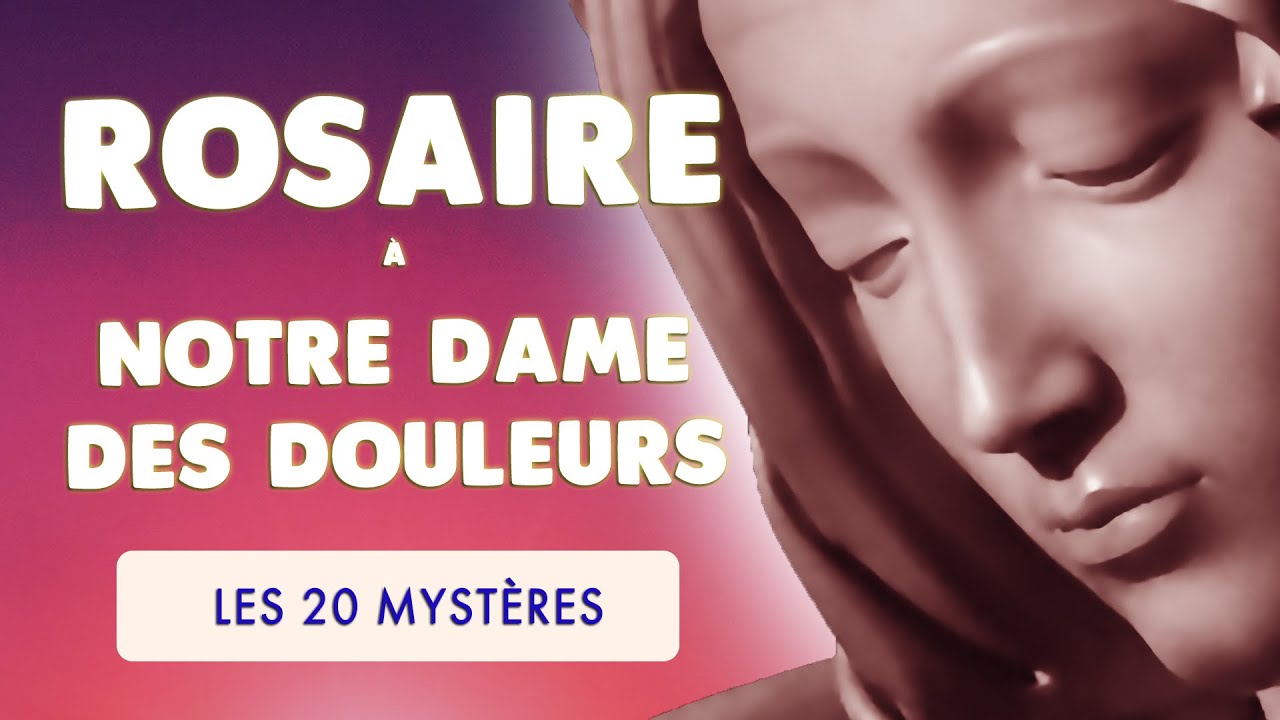 🙏 PUISSANT ROSAIRE à NOTRE DAME des DOULEURS 🙏 20 Mystères