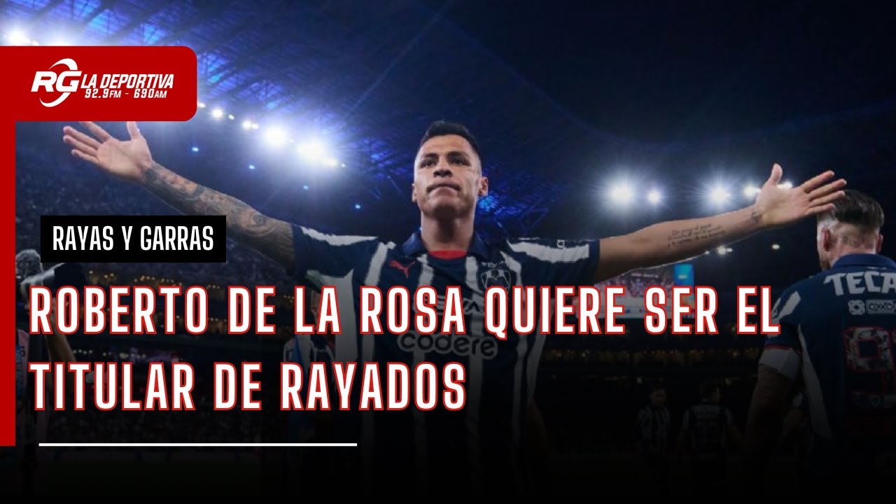 ROBERTO DE LA ROSA QUIERE SER EL TITULAR DE RAYADOS - RAYAS Y GARRAS